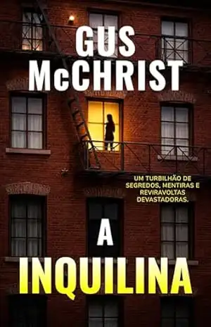 A Inquilina: Um thriller psicológico sobre segredos, poder e vingança. – Gus McChrist