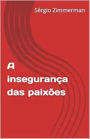 A insegurança das paixões – Sérgio Zimmerman
