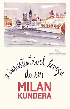 A insustentável leveza do ser – Milan Kundera