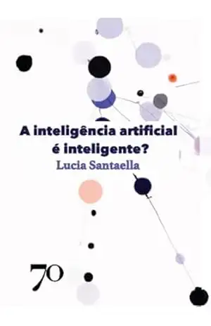 A inteligência artificial é inteligente? – Lucia Santaella