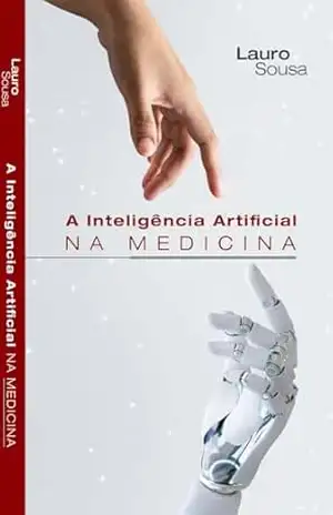 A INTELIGÊNCIA ARTIFICIAL NA MEDICINA - LAURO SOUSA
