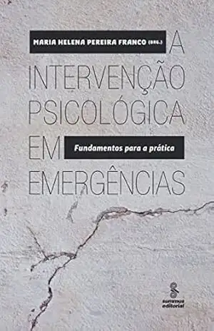 A intervenção psicológica em emergências: Fundamentos para a prática – Maria Helena Pereira Franco