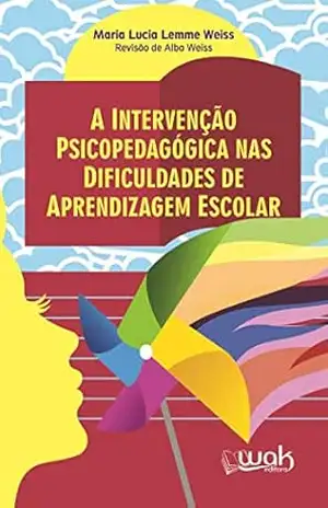 A intervenção psicopedagógica nas dificuldades de aprendizagem escolar – Maria Lucia Lemme Weiss