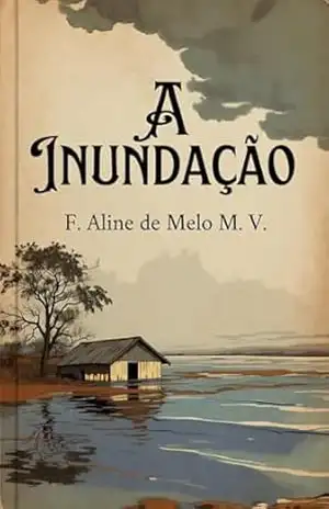 A INUNDAÇÃO - F. Aline de Melo M.  V.