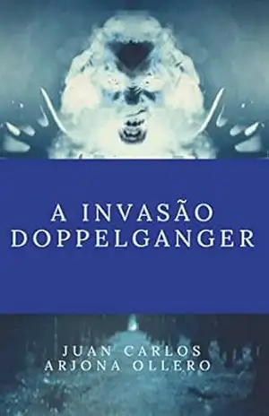 A invasão Doppelganger – Juan Carlos Arjona Ollero
