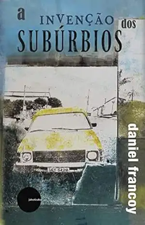 A invenção dos subúrbios - Daniel Francoy