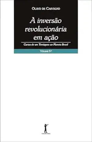 A inversão revolucionária em ação (Digital): cartas de um terráqueo ao planeta Brasil – Olavo de Carvalho