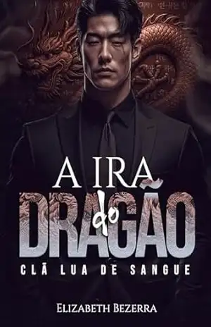 A IRA DO DRAGÃO: Clã Lua de sangue – Elizabeth  Bezerra