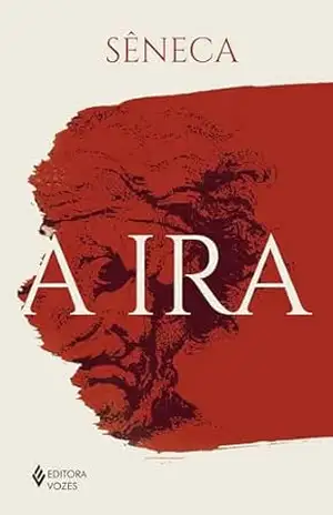 A ira: Para novato – Sêneca