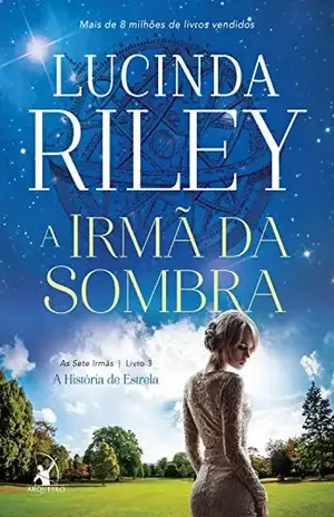 A irmã da sombra: A história de Estrela (As Sete Irmãs Livro 3) – Lucinda Riley