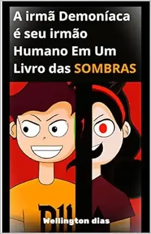 "A irmã demoníaca é seu irmão humano:: Em Um Livro das SOMBRAS" - Wellington Dias