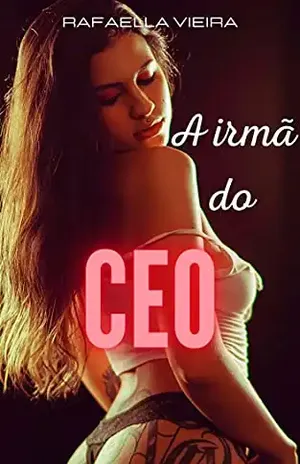A irmã do CEO: (Romance erótico lésbico) – Rafaella Vieira