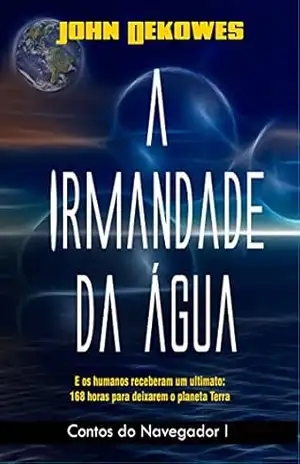 A IRMANDADE DA ÁGUA (Contos do Navegador Livro 1) – John Dekowes