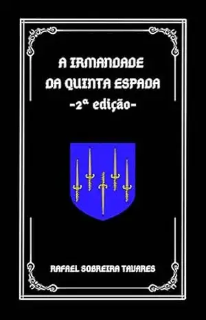 A Irmandade da Quinta Espada: 2ª Edição – Rafael S. Tavares
