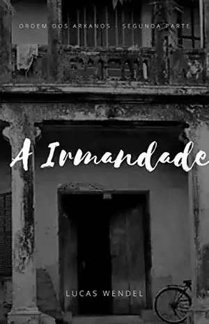 A Irmandade (Ordem dos Arkanos – Livro 2) - Lucas Wendel