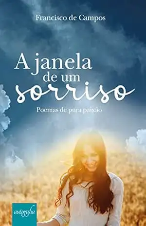 A janela de um sorriso: Poemas de pura paixão – Francisco de Campos
