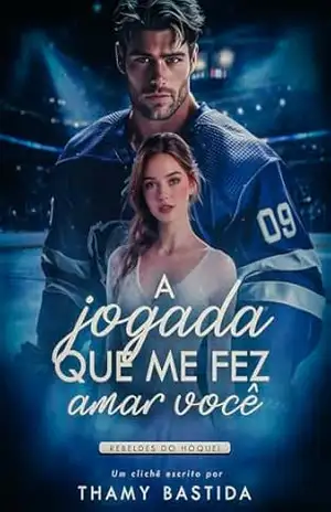 A Jogada que me Fez Amar Você: Rebeldes do Hóquei - Thamy  Bastida