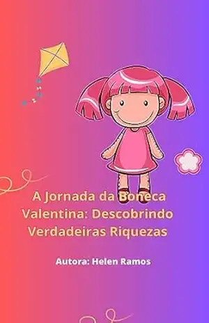 A Jornada da Boneca Valentina: Descobrindo Verdadeiras Riquezas - Helen  Ramos