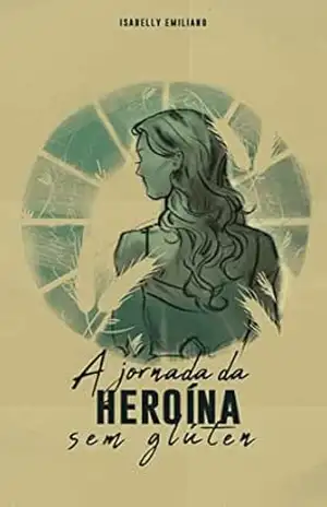 A Jornada da Heroína sem Glúten: Livro sem glúten – Isabelly Emiliano