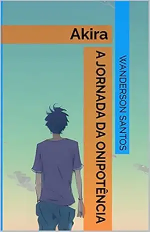 A Jornada da Onipotência: Akira – Wanderson Santos
