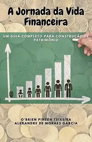 A Jornada da Vida Financeira: Um guia completo para construção de patrimônio - O'Brien Pineda Teixeira