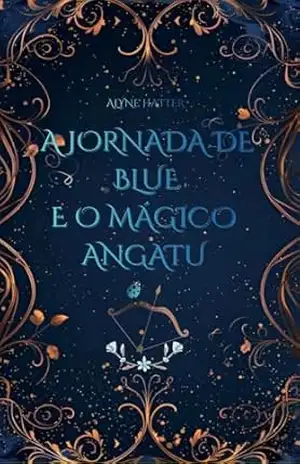 A Jornada de Blue e o Mágico Angatu: Uma Fábula Sobre Recomeços – Alyne Hatter