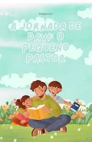 A Jornada de Davi: O Pequeno Pastor - Felipe Reichert