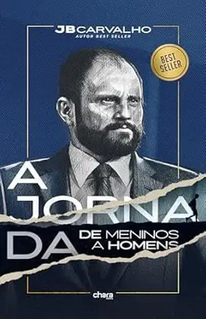 A Jornada de Meninos a Homens - JB Carvalho