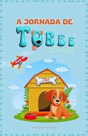 A Jornada de Tobee:: Um Novo Começo – Luciana Ferreira Moraes Dalbem