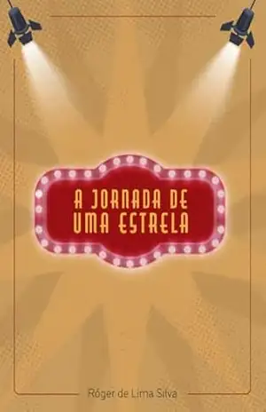 A Jornada de Uma Estrela - Róger  de Lima Silva