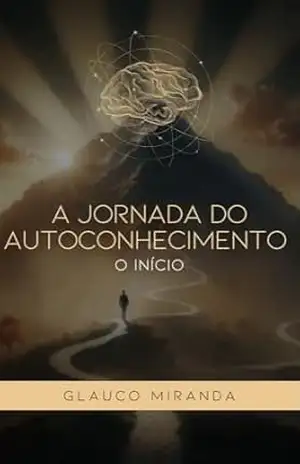 A Jornada do Autoconhecimento: O Início – Glauco Miranda