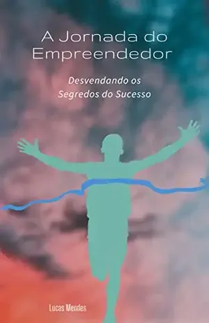 A Jornada do Empreendedor: Desvendando os Segredos do Sucesso – Lucas Mendes
