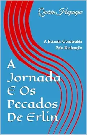 A Jornada E Os Pecados De Erlin: A Estrada Construída Pela Redenção – Querén Hapuque