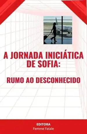 A Jornada Iniciática de Sofia:: Rumo ao Desconhecido – Femme Fatale