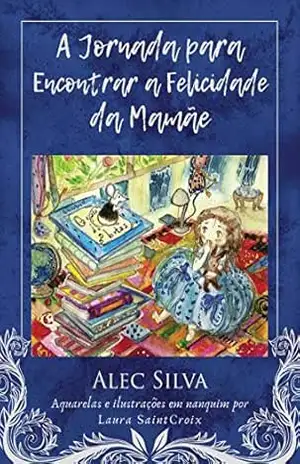 A Jornada para Encontrar a Felicidade da Mamãe (Rube e os Guardiões das Letras Livro 1) – Alec Silva