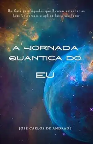 A JORNADA QUÂNTICA DO EU – José Carlos Andrade