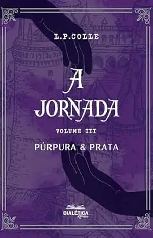 A Jornada: (volume III) Púrpura e Prata – l.p.colle