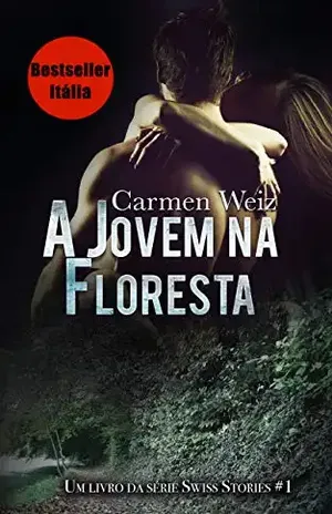 A Jovem na Floresta (ebook Unlimited Swiss Stories # 1): Um romance policial suspense para adultos (mistério e hot) made in Switzerland – versão best Kindle ebook - Carmen Weiz
