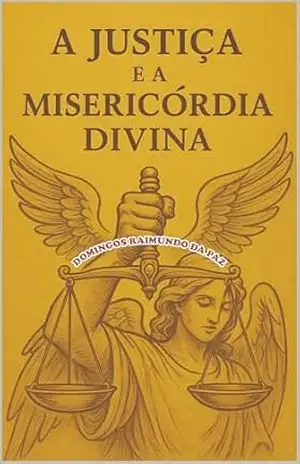 A JUSTIÇA E A MISERICÓRDIA DIVINA – DOMINGOS  RAIMUNDO DA PAZ