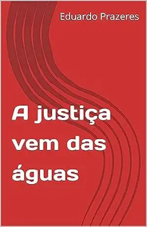 A justiça vem das águas – Eduardo Prazeres