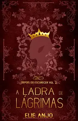 A ladra de Lágrimas (Depois do escurecer Livro 2) - Elie Anjo