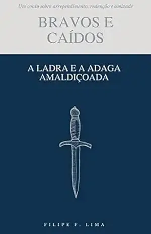 A Ladra e a Adaga Amaldiçoada (Contos de Bravos e Caídos) - Filipe  F Lima