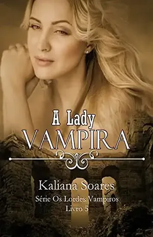 A Lady Vampira: Série Os Lordes Vampiros – Livro 5 - Kaliana Soares
