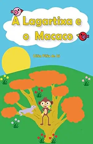 A Lagartixa e o Macaco: Infantil – Célia Félix de Sa