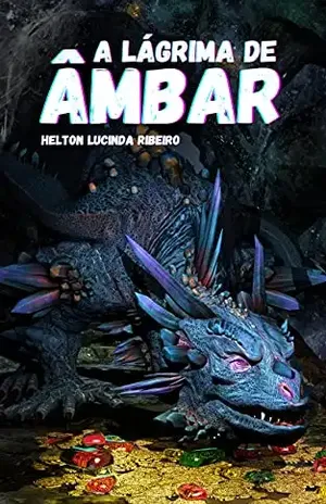 A lágrima de âmbar: Um conto da Távola Redonda - Helton Lucinda Ribeiro