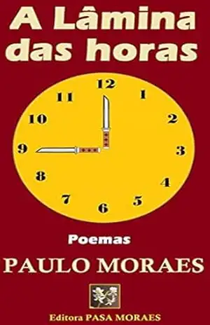 A Lâmina das Horas: (poesia do cotidiano) – PAULO MORAES