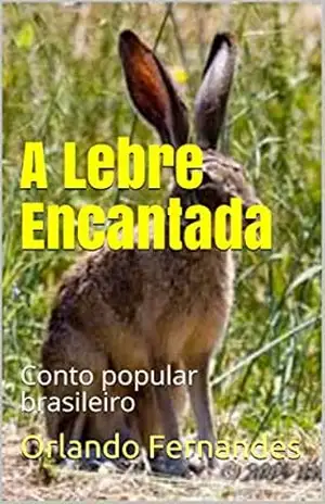 A Lebre Encantada: Conto popular brasileiro – Orlando Fernandes