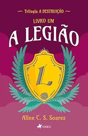 A Legião: Trilogia A Destruição – Aline C. S. Soares