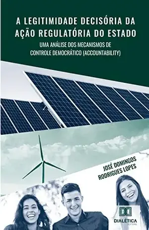 A legitimidade decisória da ação regulatória do Estado: uma análise dos mecanismos de controle democrático (accountability) - José Domingos Rodrigues Lopes