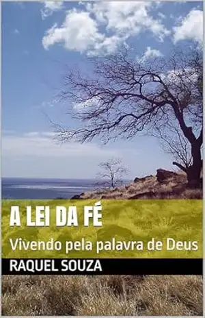 A lei da Fé: Vivendo pela palavra de Deus – Raquel souza